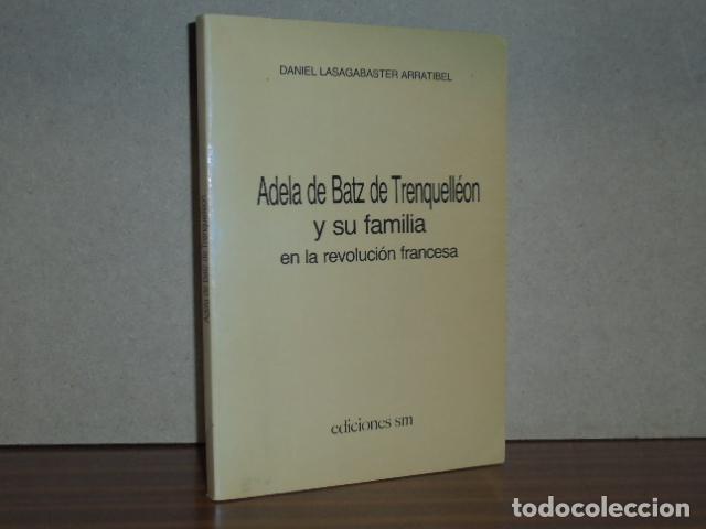 Libros: ADELA DE BATZ DE TRENQUELLE&Oacute;N Y SU FAMILIA EN LA REVOLUCI&Oacute;N FRANCESA - Lasagabaster Arratibel, Danie