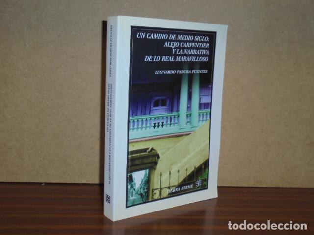 Libros: UN CAMINO DE MEDIO SIGLO: ALEJO CARPENTIER Y LA NARRATIVA DE LO REAL MARAVILLOSO - Padura Fuentes, L