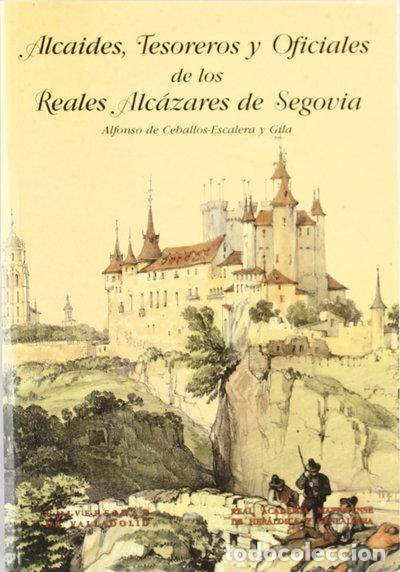 Libri di seconda mano: Alcaides, tesoreros y oficiales de los Reales Alc&aacute;zares de Segovia- 9788477624974