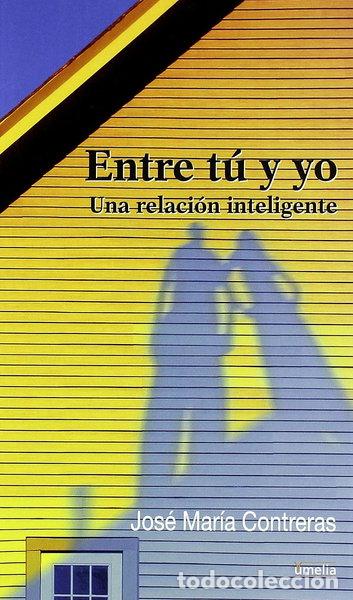 Libros: Entre t&uacute; y yo, una relaci&oacute;n inteligente- 9788484692843