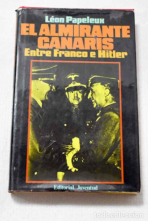 Libros: El Almirante Canaris: Entre Franco y Hitler.- Papeleux, L&eacute;on