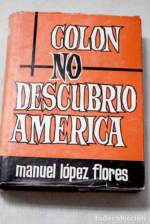 Libros: Col&oacute;n no descubri&oacute; Am&eacute;rica.- L&oacute;pez Flores, Manuel