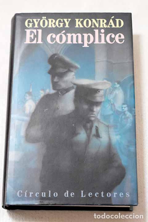 Libros: El c&oacute;mplice: Konr&aacute;d, Gyorgy.- Konr&aacute;d, Gyorgy