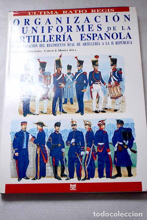 Libros: Organizaci&oacute;n y uniformes de la artiller&iacute;a espa&ntilde;ola.- Medina &Aacute;vila, Carlos J.