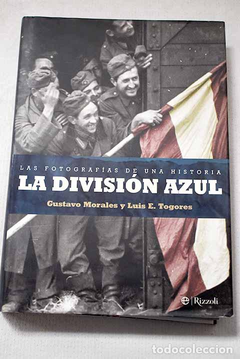 Libros: La Divisi&oacute;n Azul: las fotograf&iacute;as de una historia.- Morales, Gustavo