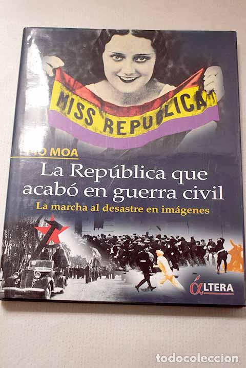 Libros: La rep&uacute;blica que acab&oacute; en guerra civil: la marcha al desastre en im&aacute;genes.- Moa, P&iacute;o