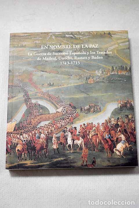 Libros: En nombre de la paz: la Guerra de Sucesi&oacute;n espa&ntilde;ola y los Tratados de Madrid, Utrecht