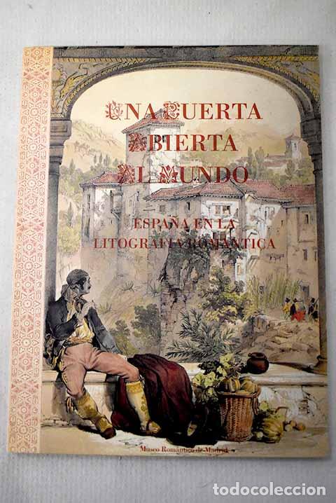 Libros: Una puerta abierta al mundo: Espa&ntilde;a en la litograf&iacute;a rom&aacute;ntica : Museo Rom&aacute;ntico de Madrid