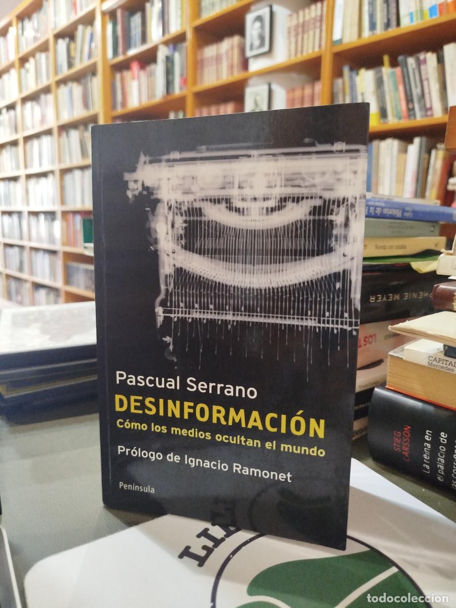 Libros: Desinformaci&oacute;n: c&oacute;mo los medios ocultan el mundo - Serrano Pascual.