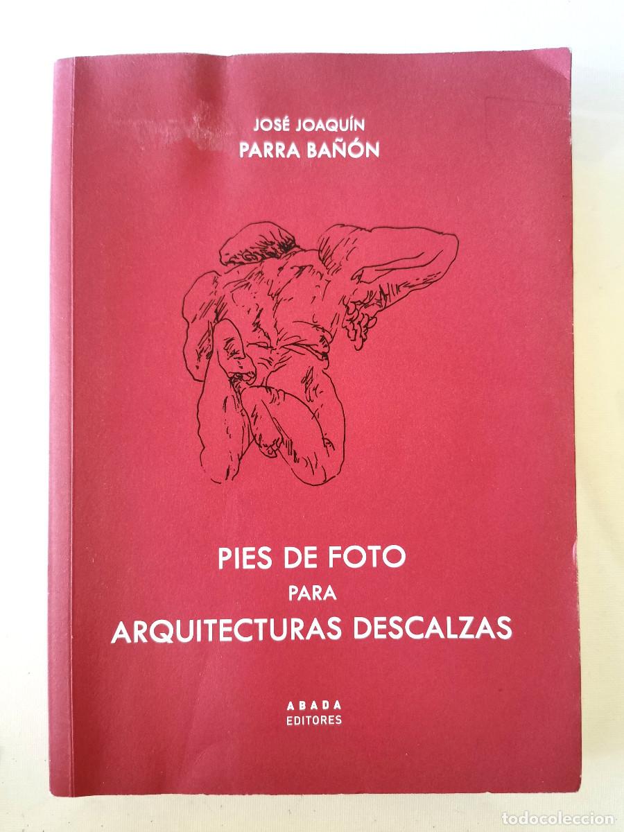 Libros: Pies de foto para arquitecturas descalzas. Jos&eacute; Joaqu&iacute;n Parra Ba&ntilde;&oacute;n ABADA EDITORES S. L., 2021