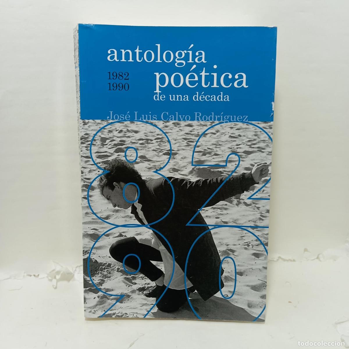 Libros: 82-90 ANTOLOG&Iacute;A PO&Eacute;TICA DE UNA D&Eacute;CADA (1982-1990) - Jos&eacute; Luis Calvo Rodr&iacute;guez