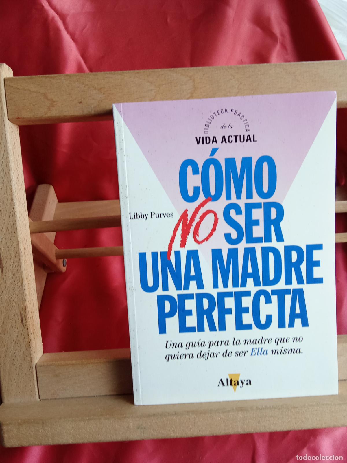 Libros: C&oacute;mo no ser una madre perfecta. Libby Purves L.4898-2660