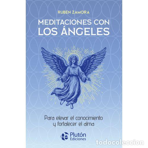 Livres: MEDITACIONES CON LOS &Aacute;NGELES PARA ELEVAR EL CONOCIMIENTO Y FORTALECER EL ALMA - ZAMORA, RUB&Eacute;N