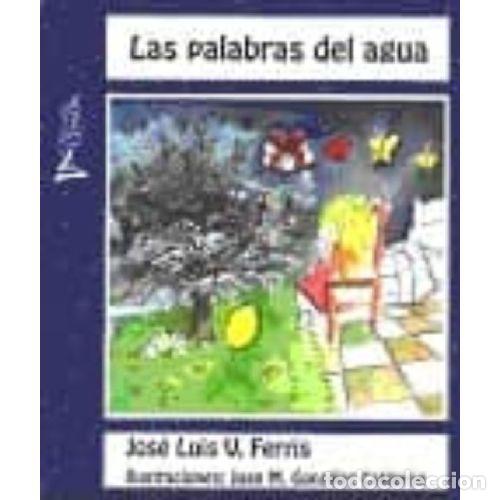 Livres: LAS PALABRAS DEL AGUA - FERRIS, JOS&Eacute; LUIS