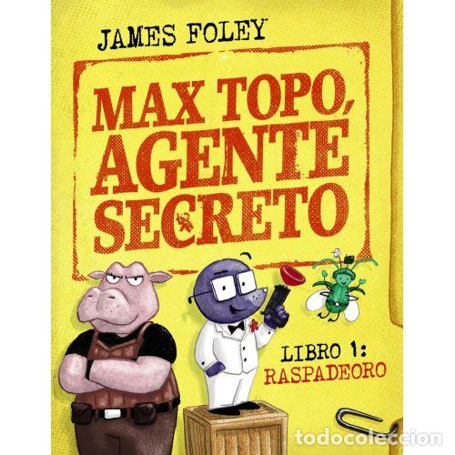 Libros: MAX TOPO, AGENTE SECRETO. LIBRO 1. RASPADEORO - FOLEY, JAMES