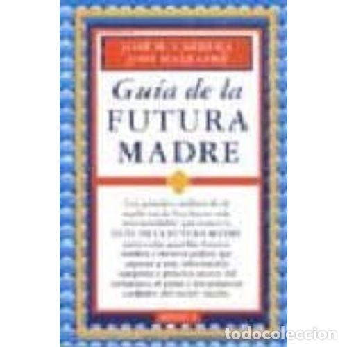 B&uuml;cher: GU&Iacute;A DE LA FUTURA MADRE - CARRERA JOS&Eacute; M. Y MALLAFR&Eacute;, JOS&Eacute;