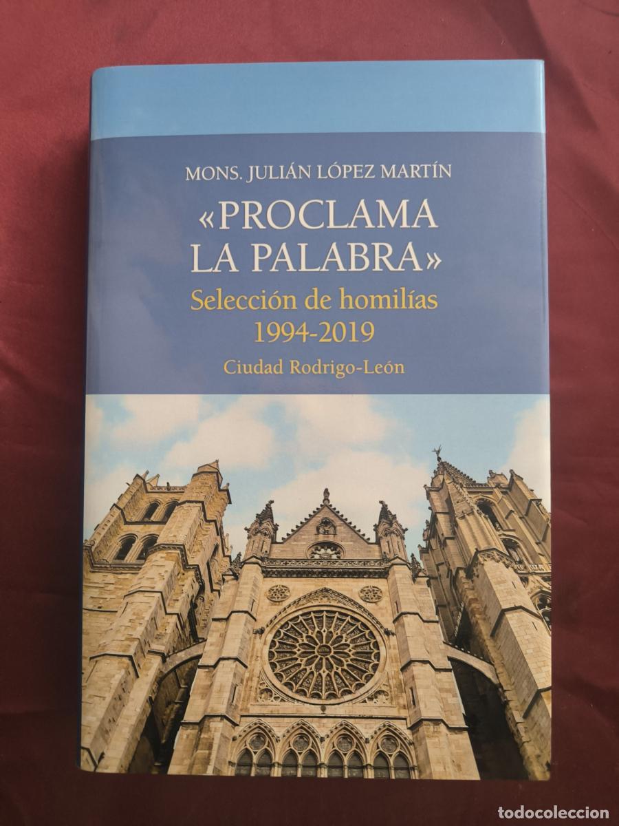 Libros: &rdquo;Proclama la palabra&rdquo;: selecci&oacute;n de homil&iacute;as, 1994-2019 : Ciudad Rodrigo-Le&oacute;n - Juli&aacute;n L&oacute;pez Mart&iacute;n