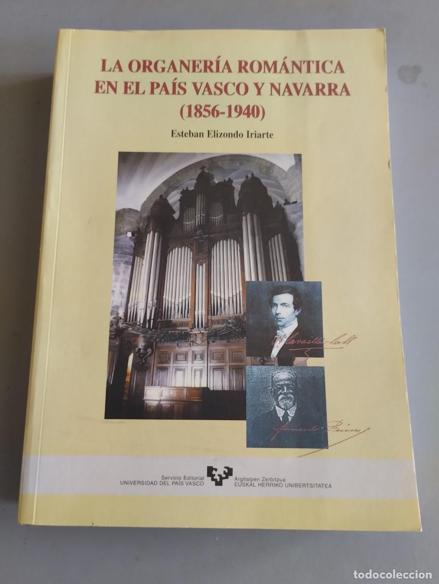 Libros: LA ORGANERIA ROMANTICA EN EL PAIS VASCO Y NAVARRA 1856-1940