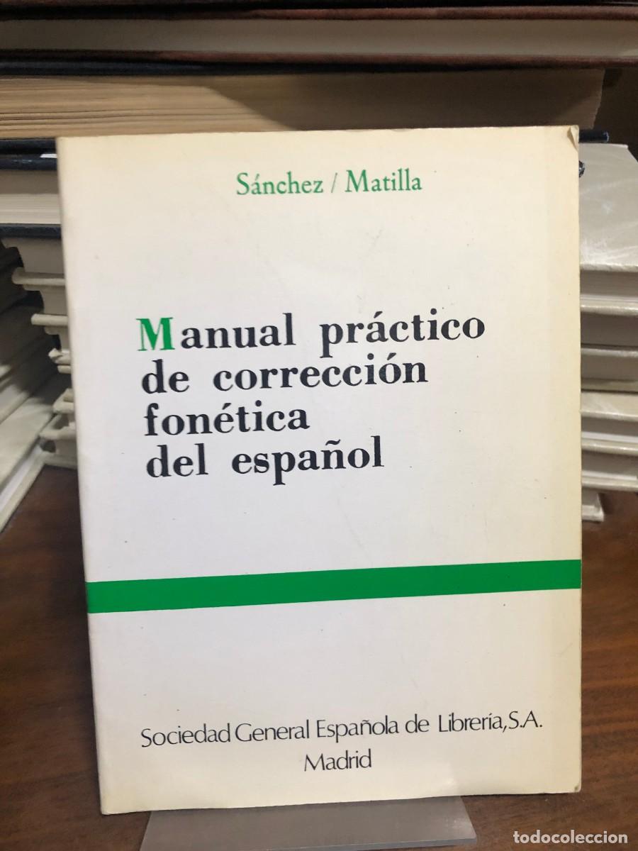 Libros: Manual pr&aacute;ctico de correcci&oacute;n fon&eacute;tica del espa&ntilde;ol S&aacute;nchez / Matilla