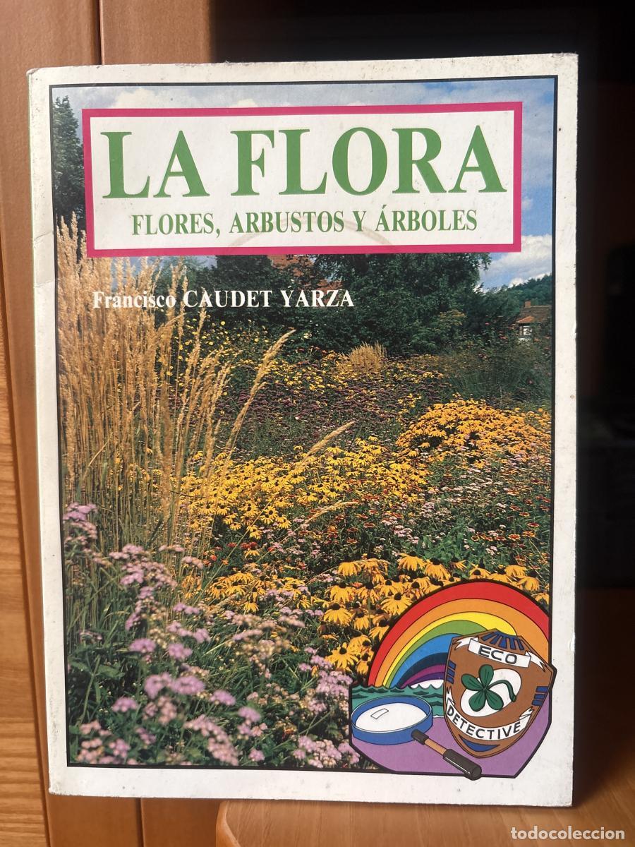 Libros: LA FLORA. FLORES, ARBUSTOS Y ARBOLES - FRANCIS CAUDET YARZA TDK236