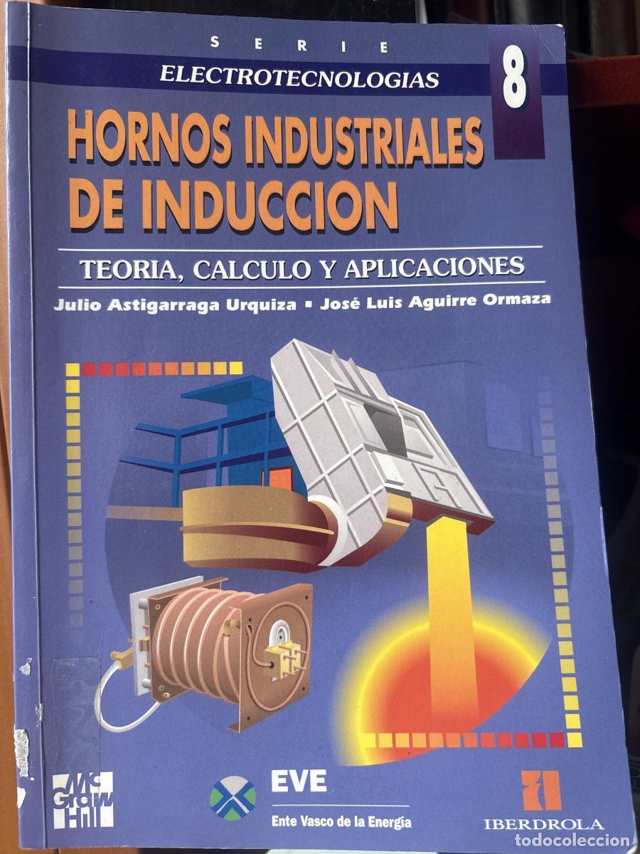 Libros: Hornos industriales de inducci&oacute;n. TEORIA CALCULO APLICACIONES - JULIO Astigarraga URQUIZA TDK236