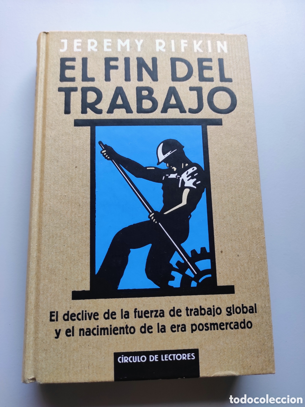 Libros: El fin del trabajo (el declive de la fuerza del trabajo global y el nacimiento de la era posmercado)