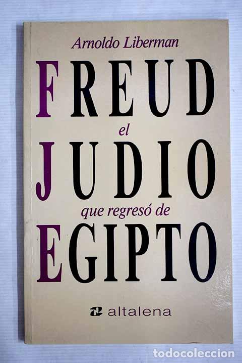 Libros: Sigmund Freud o el jud&iacute;o que regres&oacute; de Egipto.- Liberman, Arnoldo