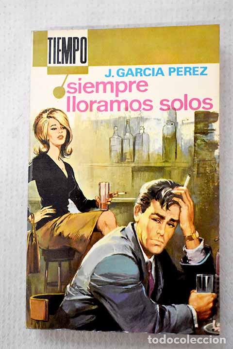 Livres: Siempre lloramos solos.- Garc&iacute;a P&eacute;rez, Juan