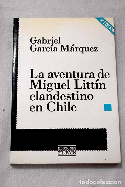 Livres: La aventura de Miguel Litt&iacute;n clandestino en Chile.- Garc&iacute;a M&aacute;rquez, Gabriel