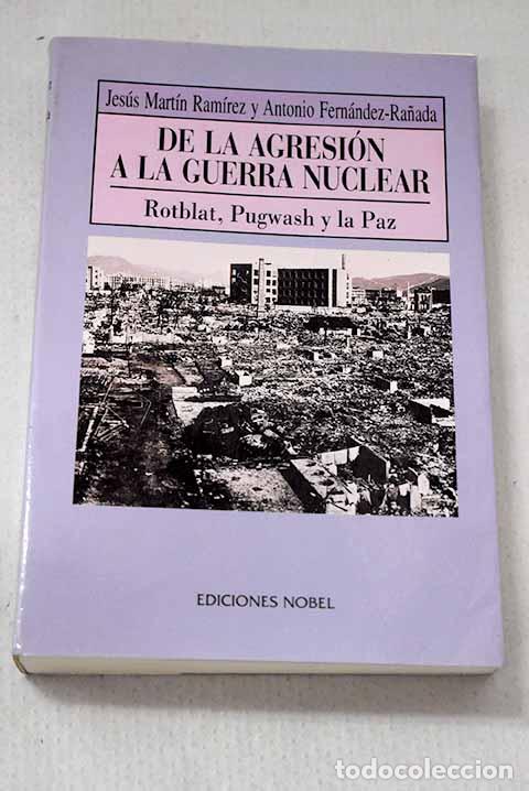 Libros: De la agresi&oacute;n a la guerra nuclear: Rotblat, Pugwash y la paz.- Mart&iacute;n Ram&iacute;rez, J.