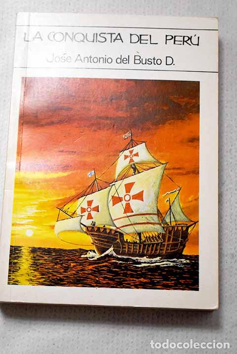 Libros: La conquista del Per&uacute;.- Busto Duthurburu, Jos&eacute; Antonio del
