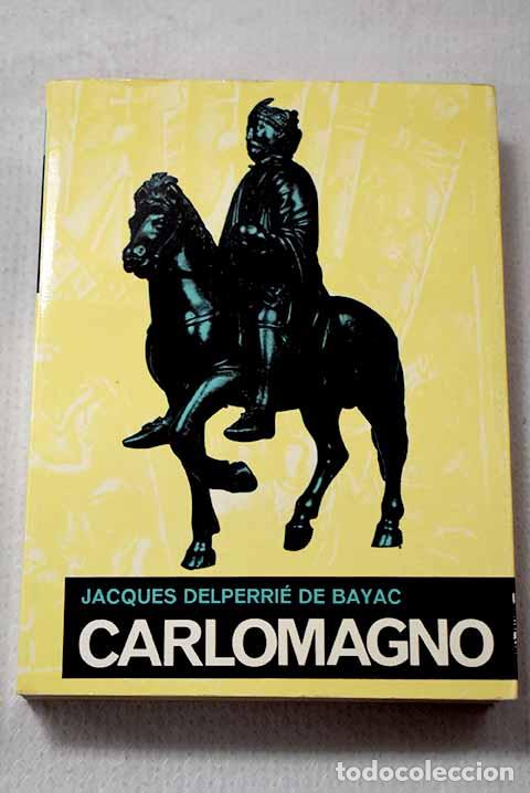 Libri di seconda mano: Carlomagno: Delperri&eacute; de Bayac, Jacques.- Delperri&eacute; de Bayac, Jacques
