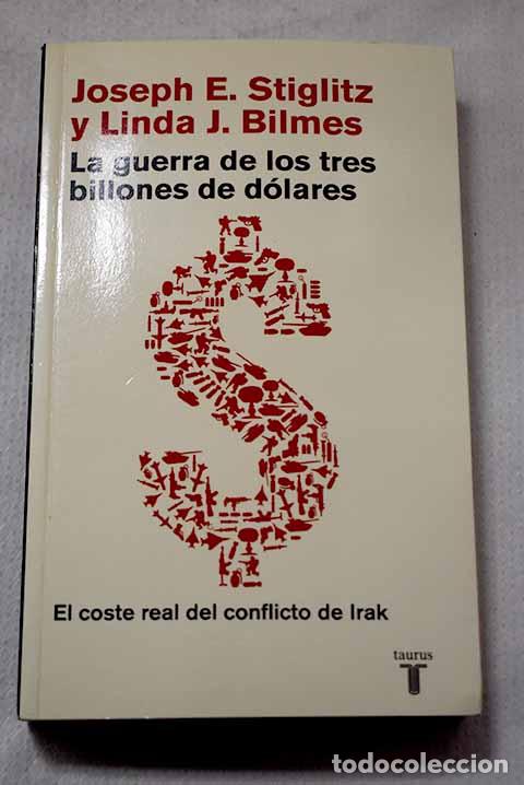 Libri di seconda mano: La guerra de los tres billones de d&oacute;lares: el coste real del conflicto de Irak.- Stiglitz, Joseph E.