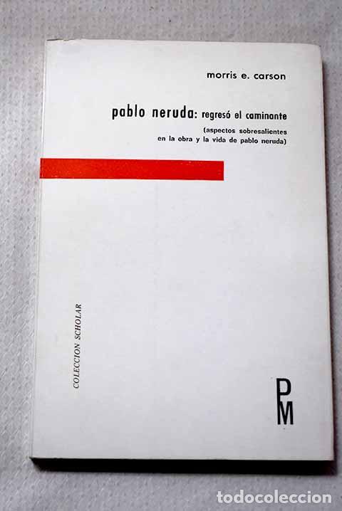 Libri di seconda mano: Pablo Neruda: regres&oacute; el caminante (Aspectos sobresalientes en la obra y la vida de Pablo Neruda)