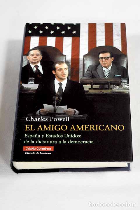 Libri di seconda mano: El amigo americano: Espa&ntilde;a y Estados Unidos, de la dictadura a la democracia.- Powell, Charles T.