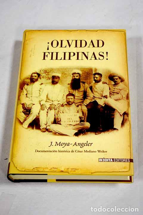 Libri di seconda mano: &iexcl;Olvidad Filipinas!: Moya-Angeler, Josep.- Moya-Angeler, Josep