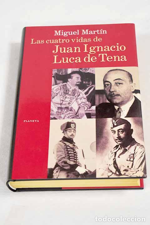 Libri di seconda mano: Las cuatro vidas de Juan Ignacio Luca de Tena.- Mart&iacute;n, Miguel