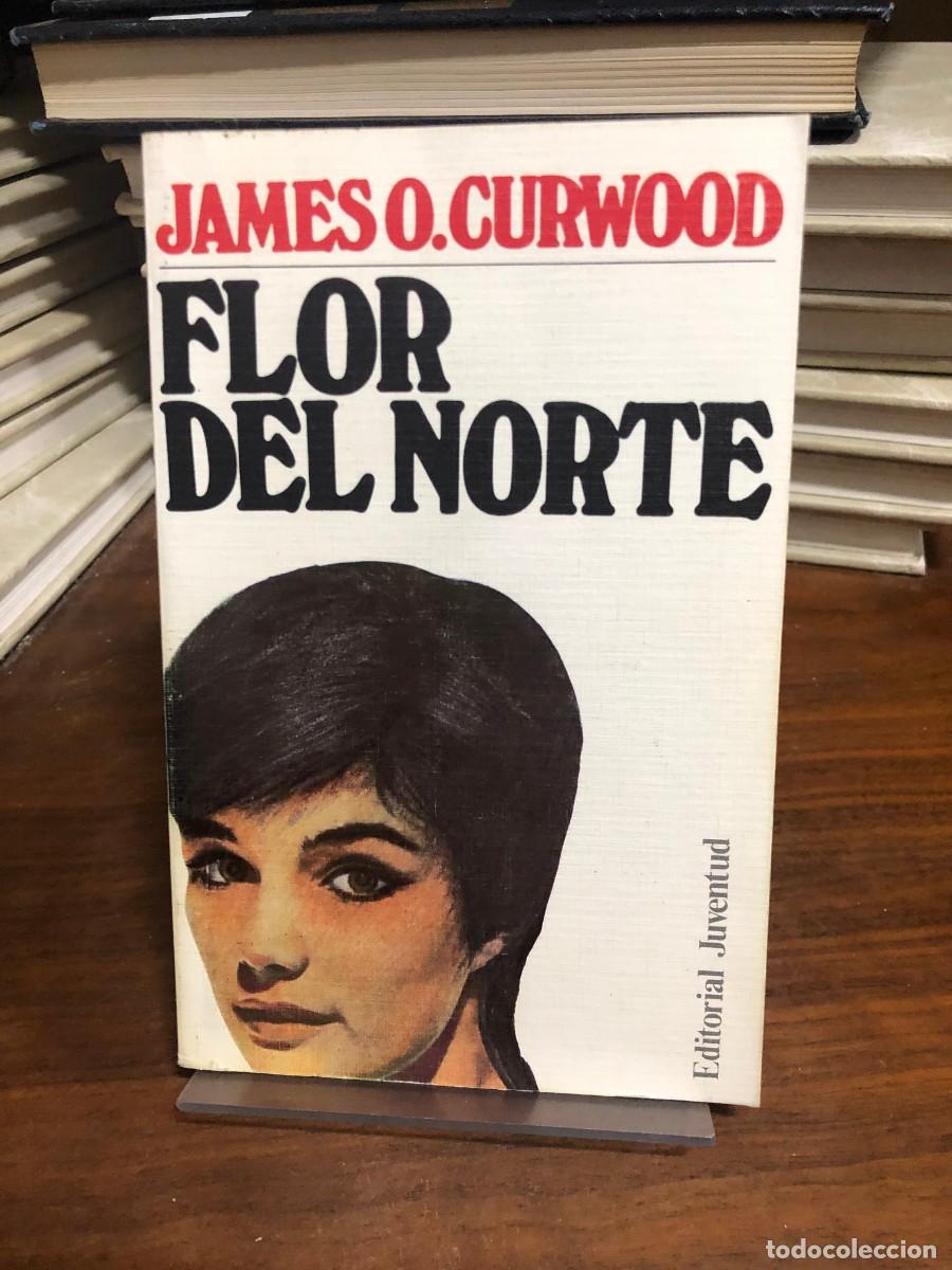 Libros: Flor del Norte James O. Curwood (Editorial Juventud)