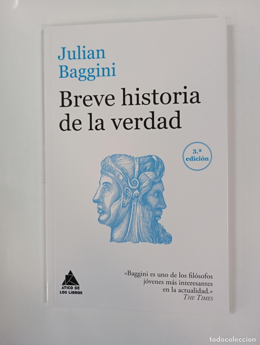 B&uuml;cher: Breve historia de la verdad. El &aacute;tico de los libros. - Julian Baggini. TDK760