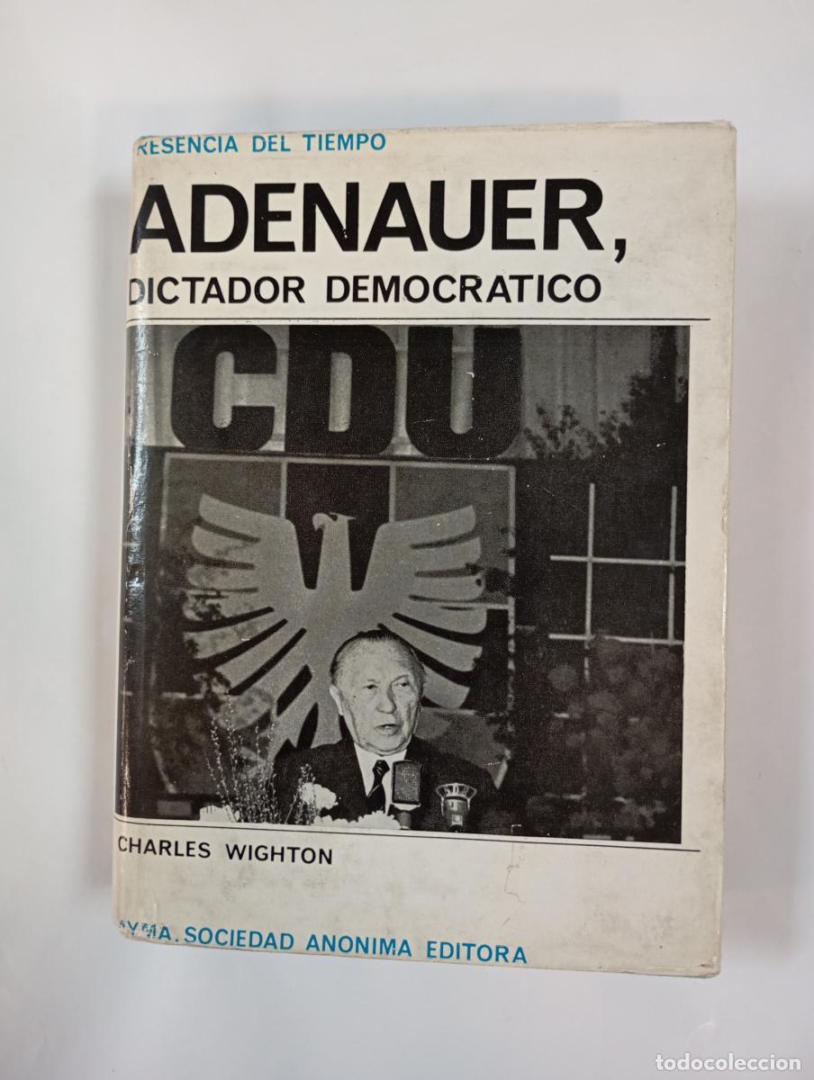 Adenauer, dictador democr&aacute;tico. - Charles Wighton. TDK760