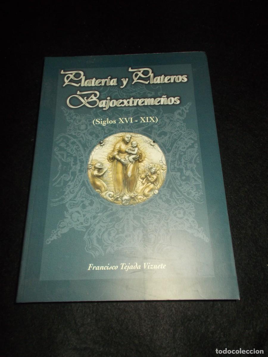 Libros: PLATER&Iacute;A Y PLATEROS BAJOEXTREME&Ntilde;OS (s. XVI-XIX). Plata Extremadura. Francisco Tejada. ERE M&eacute;rida 199