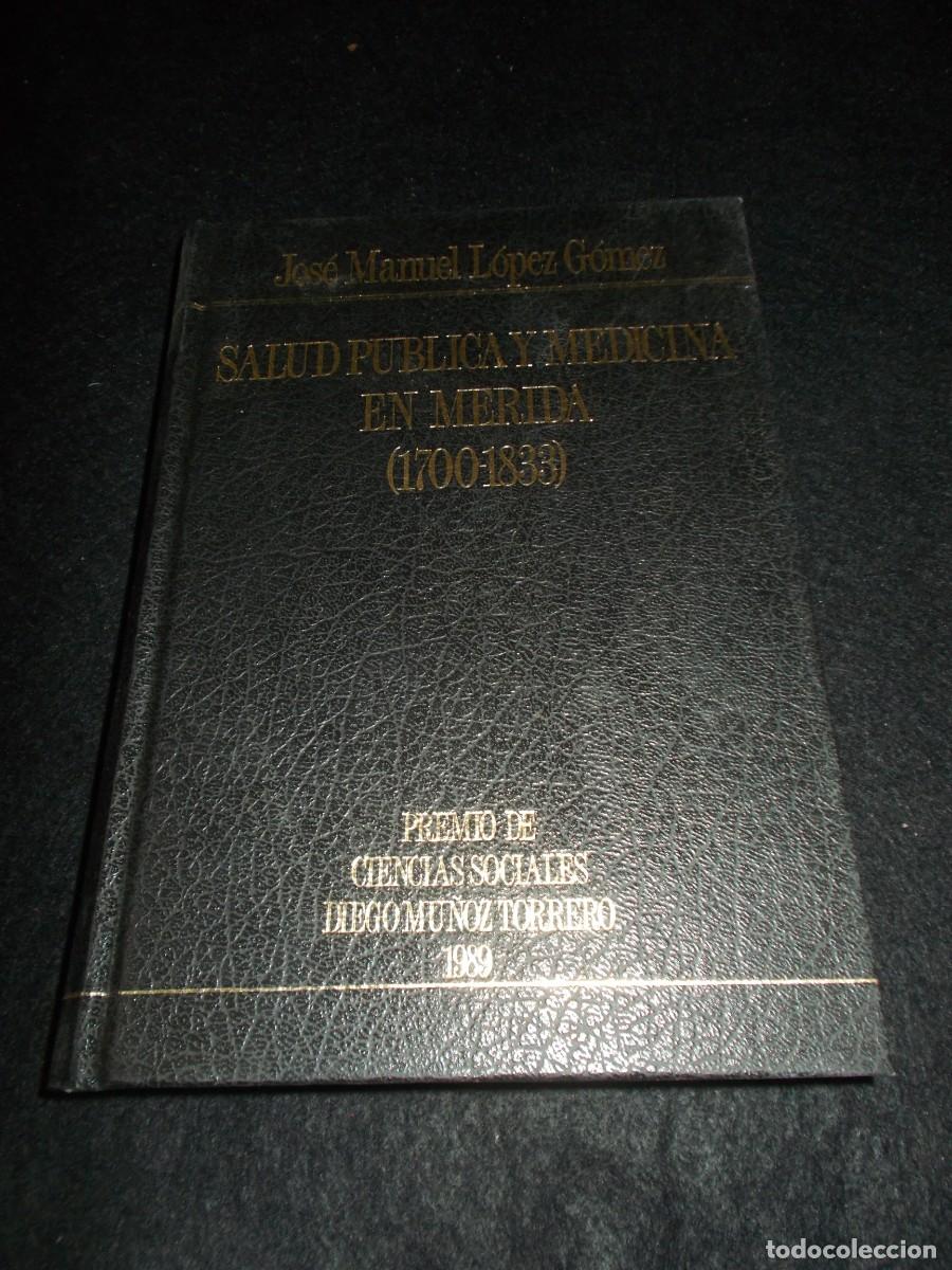 Libros: SALUD P&Uacute;BLICA Y MEDICINA EN M&Eacute;RIDA (1700-1833), Jos&eacute; Manuel L&oacute;pez. Pablo Forner 1990. Libro