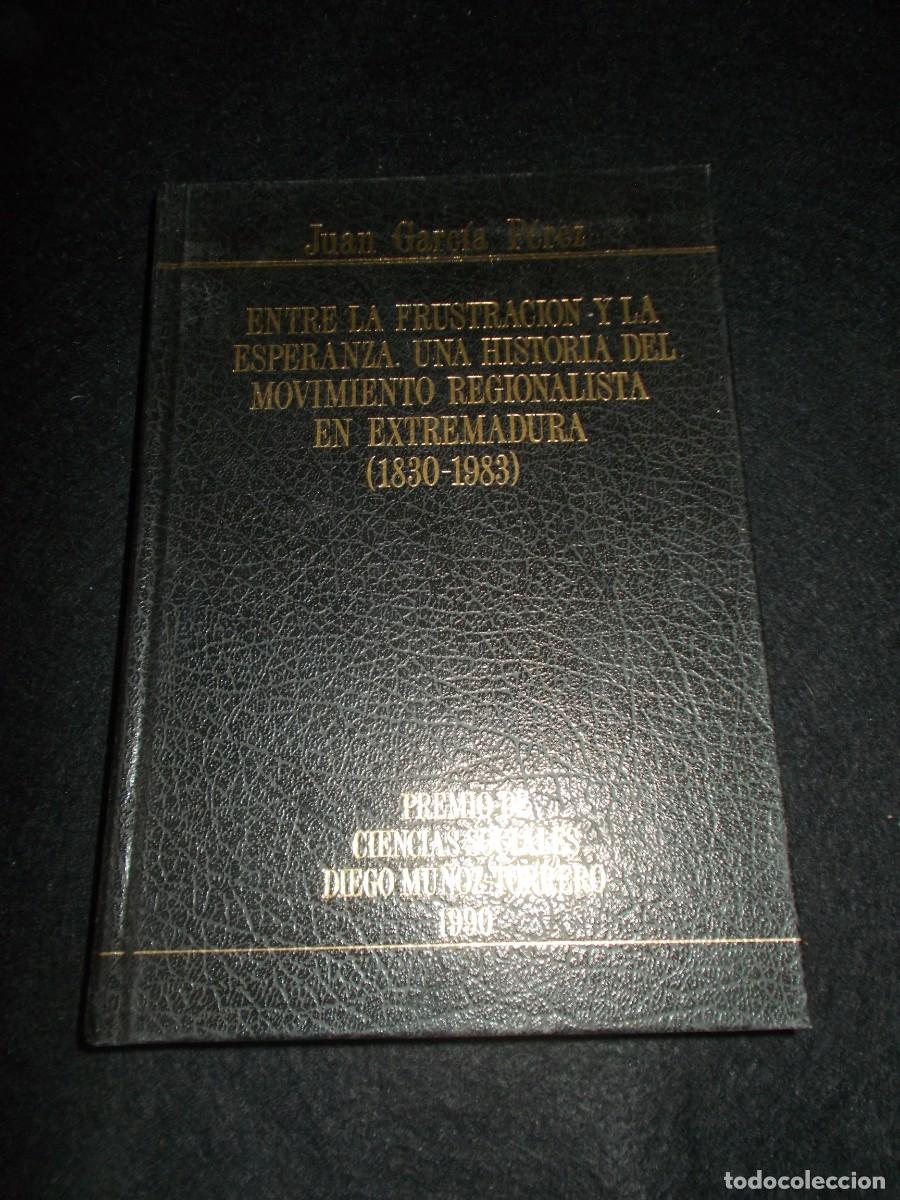 Libros: ENTRE FUSTRACI&Oacute;N Y ESPERANZA MOVIMIENTO REGIONALISTA EXTREMADURA, Juan Garc&iacute;a. Pablo Forner 1991. Li