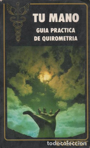 Libros: Tu mano. Gu&iacute;a pr&aacute;ctica de quirometr&iacute;a- 9788424128579