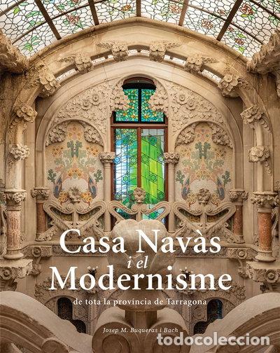 B&uuml;cher: Casa Nav&agrave;s i el Modernisme de tota la prov&iacute;ncia de Tarragona- 9788484788980