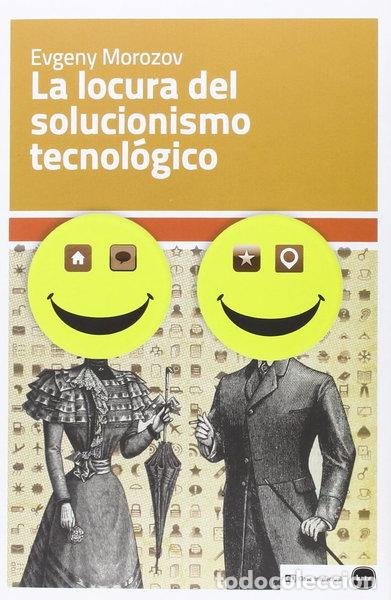 Libros: La locura del solucionismo tecnol&oacute;gico- 9788415917199