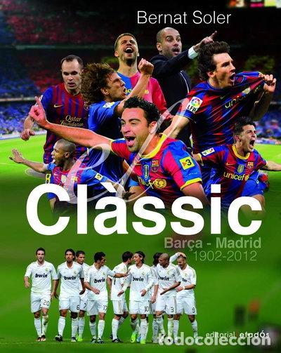 Libros: El Cl&agrave;ssic: Bar&ccedil;a-Madrid (1902-2012)- 9788415232148