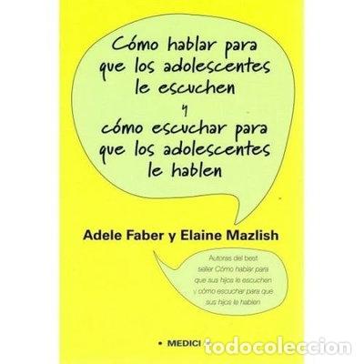 books: C&oacute;mo hablar para que los adolescentes le escuchen y c&oacute;mo escuchar para que lo...- 9788497990257