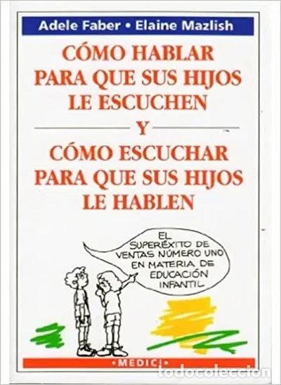 Libros: C&oacute;mo hablar para que sus hijos le escuchen y c&oacute;mo escuchar para que sus hijos...- 9788486193867