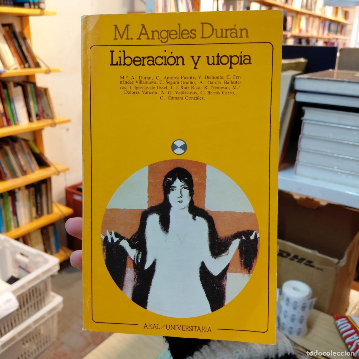 Libri di seconda mano: Liberaci&oacute;n Y Utop&iacute;a - Reflexiones De M. A. Dur&aacute;n (det.) - M. Angeles Dur&aacute;n